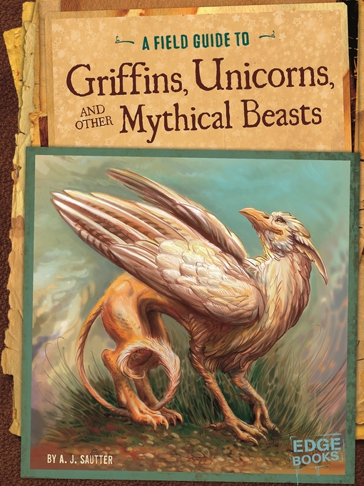 Title details for A Field Guide to Griffins, Unicorns, and Other Mythical Beasts by Jason Juta - Available